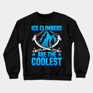 Ice Climbing "Ice Climbers Are The Coolest" Crewneck Sweatshirt